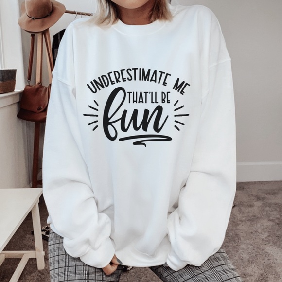 Underestimate Me Crewneck Long Sleeve Sweatshirt - Picture 2 of 4